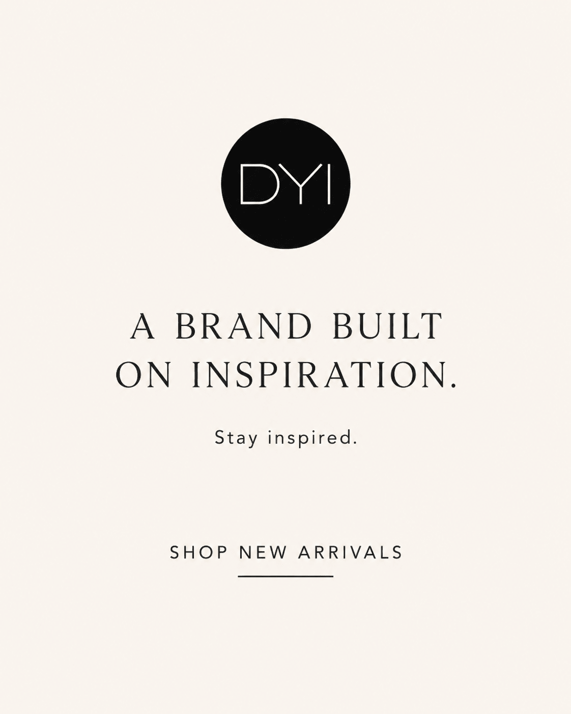 NEW ARRIVALS - DYI Define Your Inspiration
